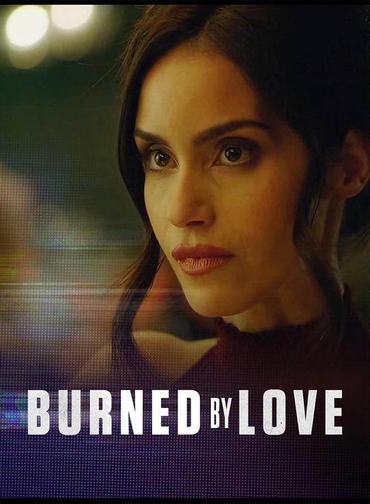 Burned by LoveBurned by Love(2023)插图%4K电影下载_3D影视资源_杜比视界迅雷下载